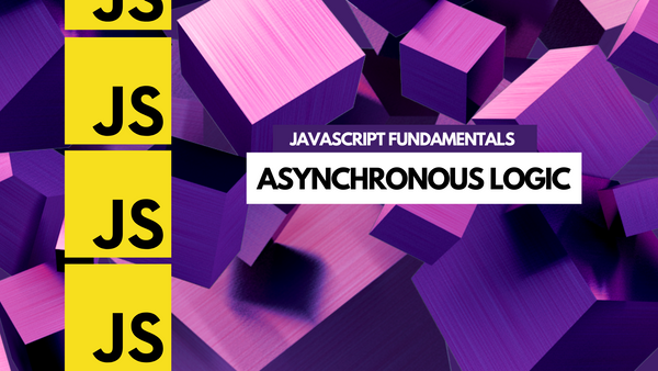 JavaScript Fundamentals: Asynchronous Logic